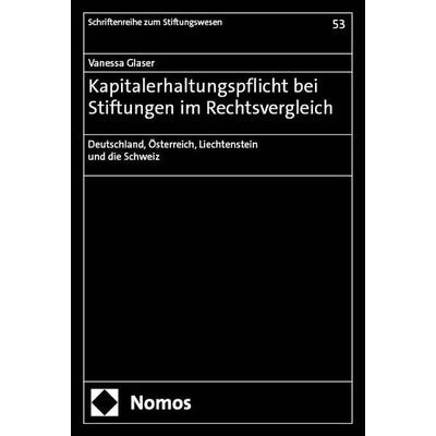 Kapitalerhaltungspflicht bei Stiftungen im Rechtsvergleich, Taschenbuch von Vanessa Glaser, Nomos, 978-3-7560-0147-7