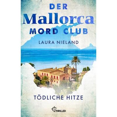 Der Mallorca Mord Club - Tödliche Hitze, Taschenbuch von Laura Nieland, BeThrilled, 978-3-7413-0449-1