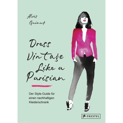 Dress Vintage Like a Parisian, Gebundene Ausgabe von Aloïs Guinut, Prestel, 978-3-7913-8695-9