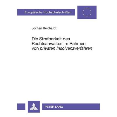 Die Strafbarkeit des Rechtsanwaltes im Rahmen von 'privaten Insolvenzverfahren'; Taschenbuch von Jochen Reichardt, Peter Lang GmbH, Internationaler