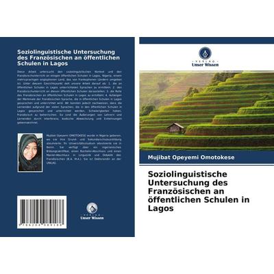 Soziolinguistische Untersuchung des Französischen an öffentlichen Schulen in Lagos, Taschenbuch von Mujibat Opeyemi Omotokese, Verlag Unser Wissen,