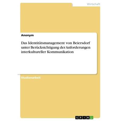 Das Identitätsmanagement von Beiersdorf unter Berücksichtigung der Anforderungen interkultureller Kommunikation, Taschenbuch von Anonymous, GRIN,