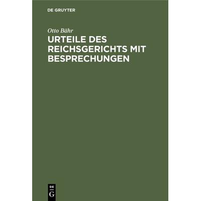 Urteile des Reichsgerichts mit Besprechungen, Gebundene Ausgabe von Otto Bähr, De Gruyter Oldenbourg, 978-3-11-068028-7