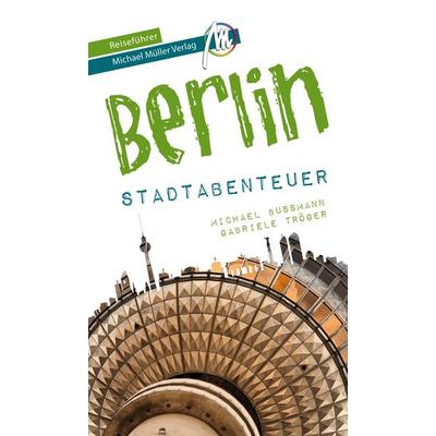 Berlin - Stadtabenteuer Reiseführer Michael Müller Verlag, Taschenbuch von Michael Bussmann,Gabriele Tröger, Müller, Michael