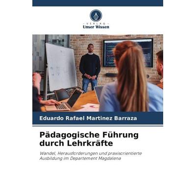 Pädagogische Führung durch Lehrkräfte, Taschenbuch von Eduardo Rafael Martinez Barraza, Verlag Unser Wissen