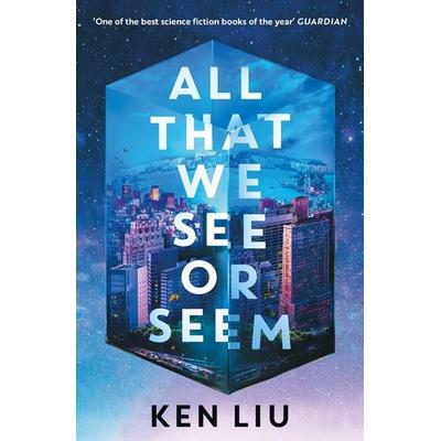 All That We See or Seem, Taschenbuch von Ken Liu, Bloomsbury, 978-1-03-591596-5