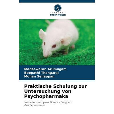 Praktische Schulung zur Untersuchung von Psychopharmaka, Taschenbuch von Madeswaran Arumugam,Boopathi Thangaraj,Mohan Sellappan, Verlag Unser Wissen,