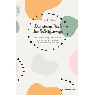 Das kleine Buch der Selbstfürsorge, Set von Robyn L. Gobin, Junfermann, 978-3-7495-0111-3