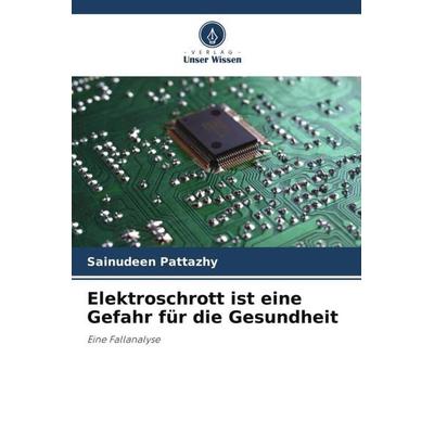 Elektroschrott ist eine Gefahr für die Gesundheit, Taschenbuch von Sainudeen Pattazhy, Verlag Unser Wissen, 978-620-4-80878-9