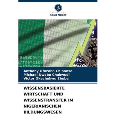 Wissensbasierte Wirtschaft und Wissenstransfer im Nigerianischen Bildungswesen, Taschenbuch von Anthony Ofozoba Chinonso,Michael Nwobu Chukwudi,Victor