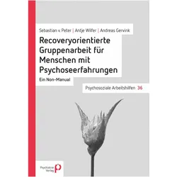 Recoveryorientierte Gruppenarbeit für Menschen mit Psychoseerfahrungen, Fachbücher von Sebastian von Peter, Antje Wilfer, Andreas Gervink