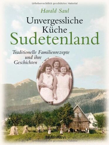 Harald Saul - Unvergessliche Küche Sudetenland: Traditionelle Familienrezepte und ihre Geschichten - Preis vom 30.09.2026 09:01:18 h