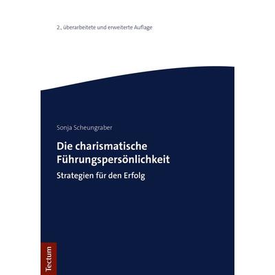 Die charismatische Führungspersönlichkeit, Taschenbuch von Sonja Scheungraber, Tectum Wissenschaftsverlag, 978-3-8288-4352-3
