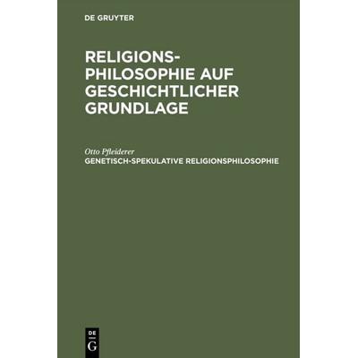 Genetisch-spekulative Religionsphilosophie, Gebundene Ausgabe von Otto Pfleiderer, De Gruyter, 978-3-11-107455-9