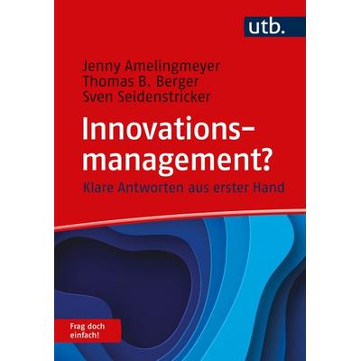Innovationsmanagement? Frag doch einfach!, Taschenbuch von Jenny Amelingmeyer,Thomas B. Berger,Sven Seidenstricker, Utb GmbH, 978-3-8252-6097-2