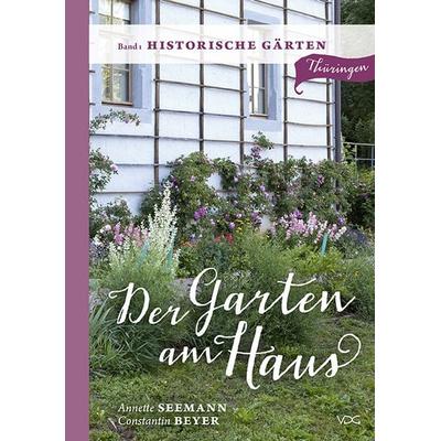 Der Garten am Haus - Band 1: Historische Gärten, Taschenbuch von Annette Seemann, VDG Weimar - Verlag und Datenbank für Geisteswissenschaften,