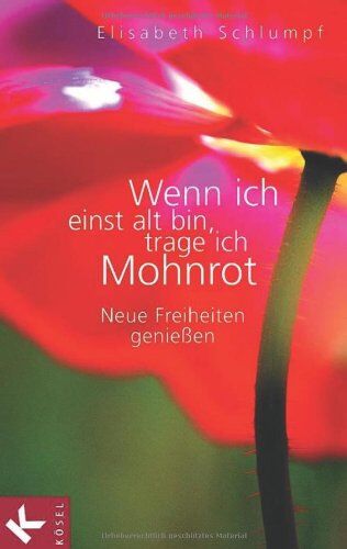 Elisabeth Schlumpf - Wenn ich einst alt bin, trage ich Mohnrot: Neue Freiheiten genießen - Preis vom 30.09.2026 09:01:18 h