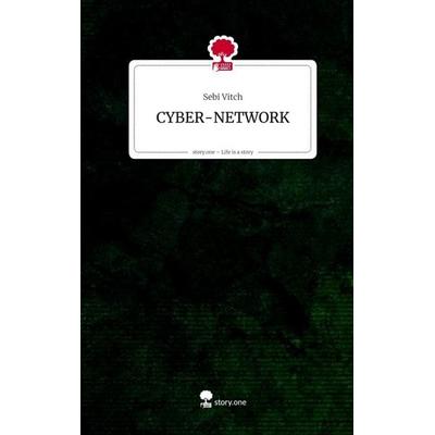 CYBER-NETWORK. Life is a Story - story.one, Gebundene Ausgabe von Sebi Vitch, Storylution, 978-3-7115-8485-4