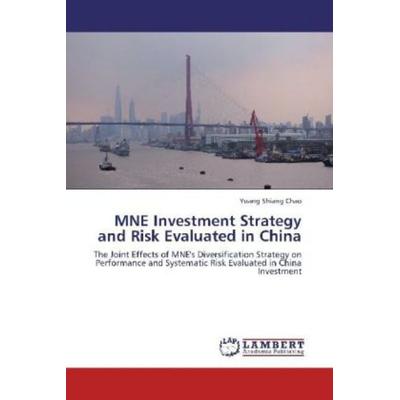 Chao, Y: MNE Investment Strategy and Risk Evaluated in China, Taschenbuch von Yuang Shiang Chao, LAP LAMBERT Academic Publishing, 978-3-659-10694-1