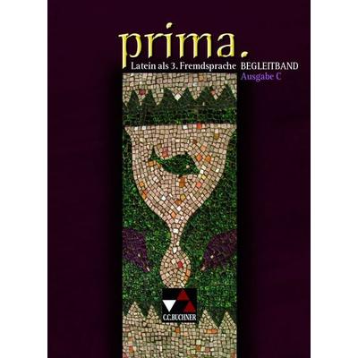 Prima C - Gesamtkurs Latein. Latein als 3. Fremdsprache / prima C Begleitband, Gebundene Ausgabe von Andrea Kammerer,Sigrund Leistritz,Silvan