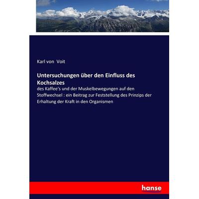 Untersuchungen über den Einfluss des Kochsalzes, Taschenbuch von Karl Voit, Hansebooks, 978-3-7433-1142-8