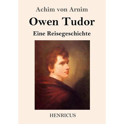 Owen Tudor, Taschenbuch von Achim Arnim, BoD - Books on Demand, 978-3-8478-3545-5