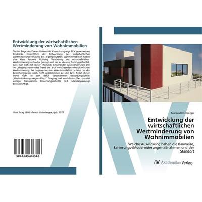 Entwicklung der wirtschaftlichen Wertminderung von Wohnimmobilien, Taschenbuch von Markus Unterberger, AV Akademikerverlag, 978-3-639-62634-6