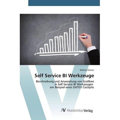 Self Service BI Werkzeuge, Taschenbuch von Melissa Steiner, AV Akademikerverlag, 978-3-639-79318-5