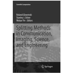 Splitting Methods in Communication, Imaging, Science, and Engineering, Fachbücher von Roland Glowinski, Wotao Yin, Stanley J. Osher