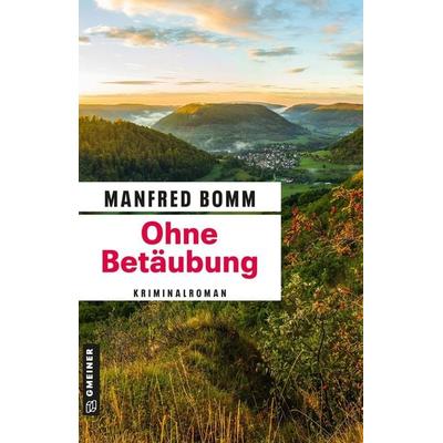 Ohne Betäubung, Taschenbuch von Manfred Bomm, Gmeiner-Verlag, 978-3-8392-8107-9