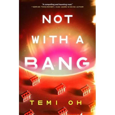 Not with a Bang, Taschenbuch von Temi Oh, S&S/Saga Press, 978-1-66820-346-0