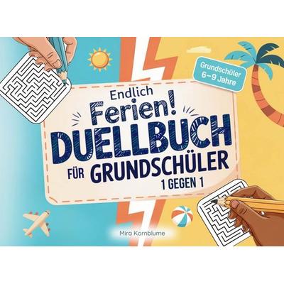 Endlich Ferien! Das Duellbuch für Grundschüler |1 gegen 1 Reisespiele mit Stift, Papier und in Bewegung, Taschenbuch von Mira Kornblume, Bookmundo,
