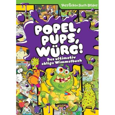 Popel, Pups, Würg! Das ultimativ eklige Wimmelbuch - Wimmelbilder - Verrückte Such-Bilder, Gebundene Ausgabe von , Phoenix International Publications