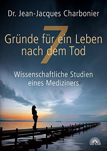 Charbonier, Dr. Jean-Jacques - 7 Gründe für ein Leben nach dem Tod: Wissenschaftliche Studien eines Mediziners - Preis vom 30.09.2026 22:30:23 h