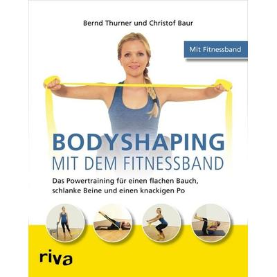 Bodyshaping mit dem Fitnessband, Taschenbuch von Bernd Thurner,Christof Baur, Riva, 978-3-86883-794-0