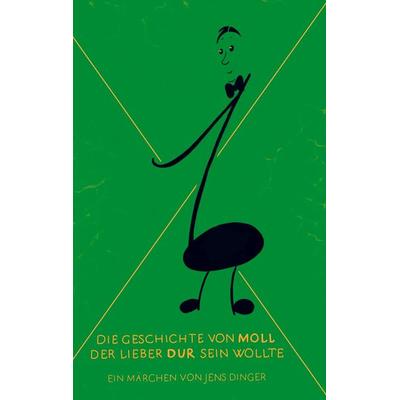 Die Geschichte von Moll der lieber Dur sein wollte, Taschenbuch von Jens Dinger, Bookmundo Direct, 978-94-036-3152-3