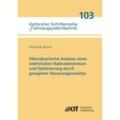Vibroakustische Analyse eines elektrischen Radnabenmotors und Optimierung durch geeignete Steuerungsansätze, Taschenbuch von Dominik Stretz, KIT