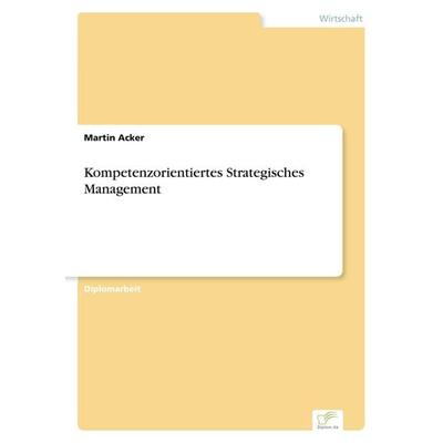 Kompetenzorientiertes Strategisches Management, Taschenbuch von Martin Acker, GRIN, 978-3-8386-3757-0