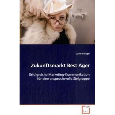Nagel, C: Zukunftsmarkt Best Ager, Taschenbuch von Carina Nagel, VDM, 978-3-639-10002-0