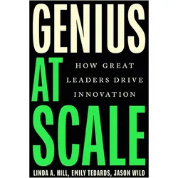 Genius at Scale: How Great Leaders Drive Innovation, Fachbücher von Linda A. Hill, Emily Tedards, Jason Wild