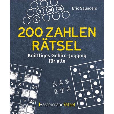 200 Zahlenrätsel - Kniffliges Gehirn-Jogging für alle, Taschenbuch von Eric Saunders, Bassermann, 978-3-8094-4874-7