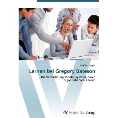 Lernen bei Gregory Bateson, Taschenbuch von Siegfried Ziegler, AV Akademikerverlag, 978-3-639-40841-6