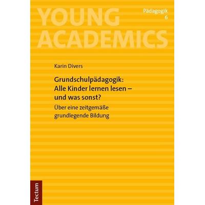 Grundschulpädagogik: Alle Kinder lernen lesen – und was sonst?, Taschenbuch von Karin Divers, Tectum Wissenschaftsverlag, 978-3-689-00258-9