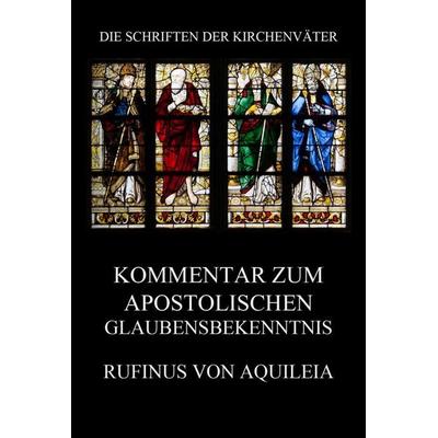 Kommentar zum apostolischen Glaubensbekenntnis, Taschenbuch von Rufin Aquileja, Jazzybee Verlag, 978-3-8496-6757-3