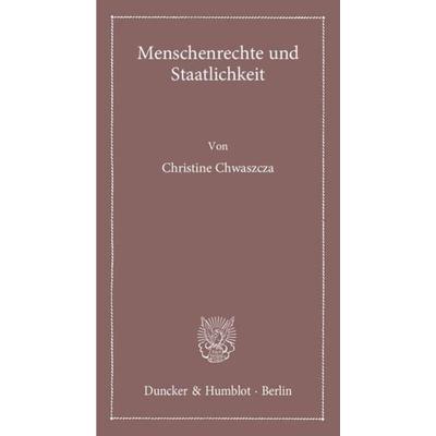 Menschenrechte und Staatlichkeit., Taschenbuch von Christine Chwaszcza, Duncker & Humblot, 978-3-428-14227-9