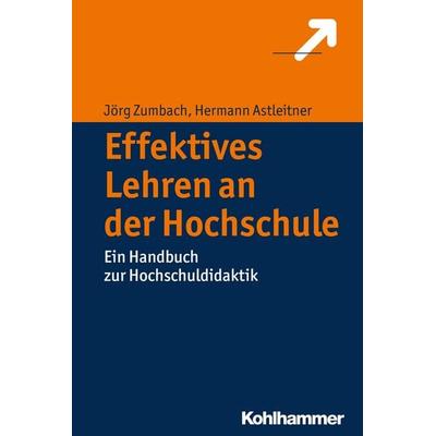 Effektives Lehren an der Hochschule, Taschenbuch von Jörg Zumbach,Hermann Astleitner, Kohlhammer, 978-3-17-025091-8