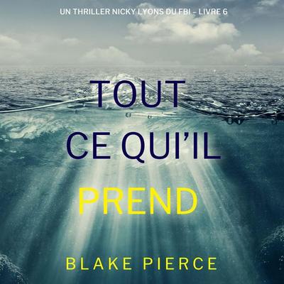 Tout ce qu'il prend (Un thriller Nicky Lyons du FBI – Livre 6) - Blake Pierce, Audio, 9798341584310