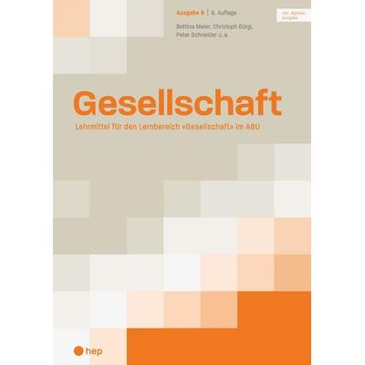 Gesellschaft Ausgabe B (Print inkl. digitaler Ausgabe, Neuauflage 2026), Taschenbuch von Bettina Meier,Christoph Bürgi,Peter Schneider, Hep verlag,
