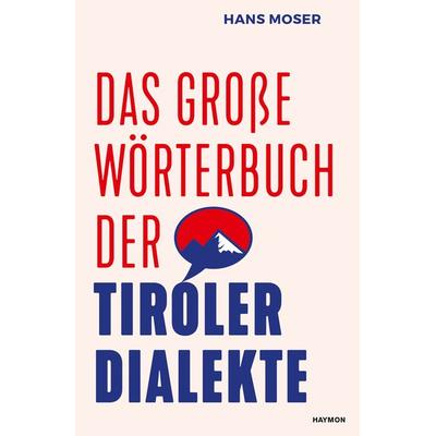 Das große Wörterbuch der Tiroler Dialekte, Gebundene Ausgabe von Hans Moser, Haymon Verlag, 978-3-7099-3457-9