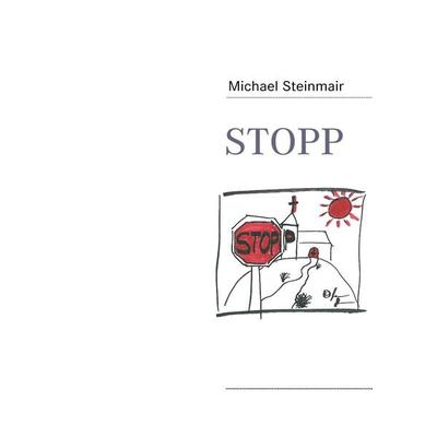 STOPP, Taschenbuch von Michael Steinmair, BoD – Books on Demand, 978-3-8391-6221-7